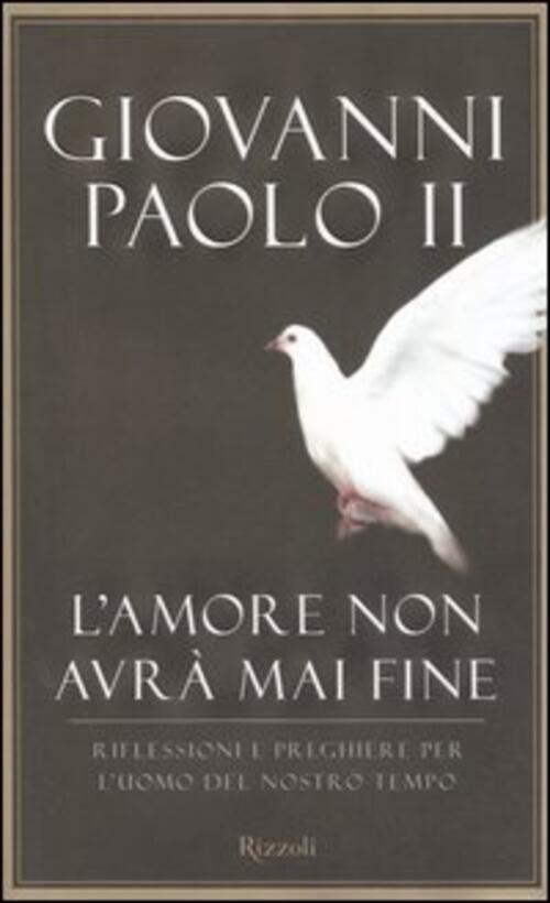 L'amore Non Avra Mai Fine. Riflessioni E Preghiere Per L'uomo …