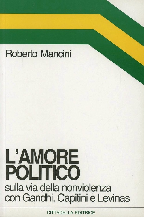 L' Amore Politico. Sulla Via Della Nonviolenza Con Gandhi, Capitini …