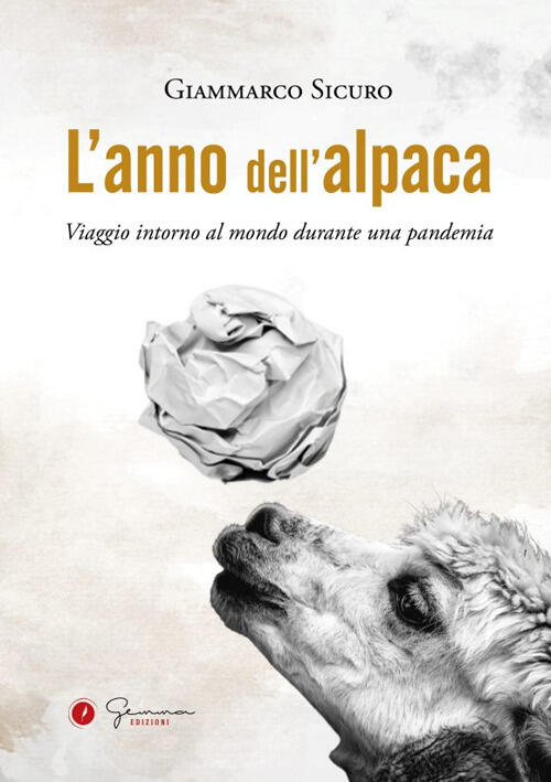 L' Anno Dell'alpaca. Viaggio Intorno Al Mondo Durante Una Pandemia …