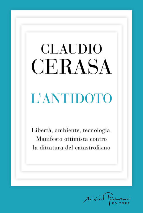 L'antidoto. Liberta, Ambiente, Tecnologia. Manifesto Ottimista Contro La Ditta
