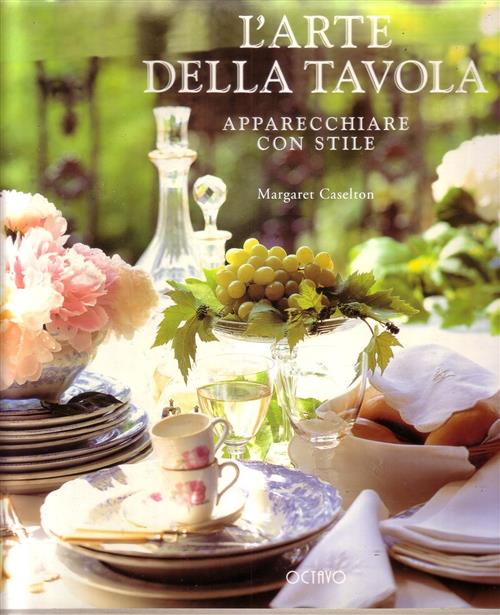 L' Arte Della Tavola. Apparecchiare Con Stile