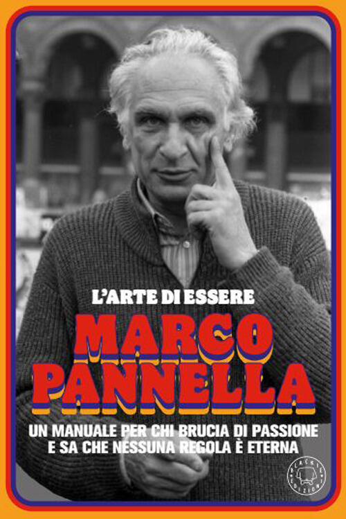 L'arte Di Essere Marco Pannella. Incredibili Storie Vere Sull'uomo Che …