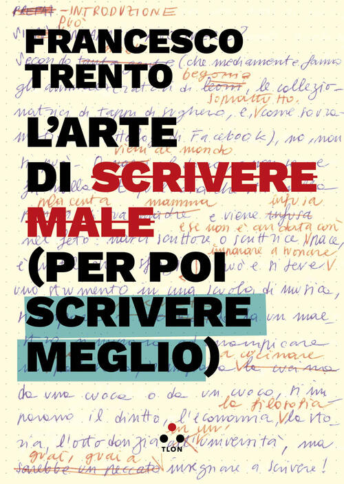 L'arte Di Scrivere Male (Per Poi Scrivere Meglio) Francesco Trento …