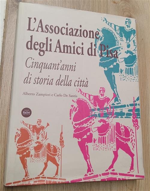 L'associazione Degli Amici Di Pisa. Cinquant'anni Di Storia Della Citta