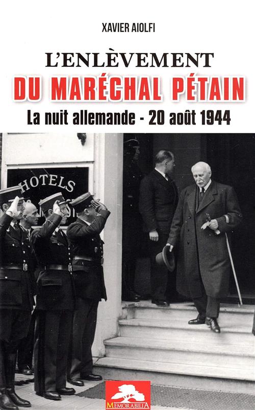 L'enlevement Du Marechal Petain. La Nuit Allemande 20 Aout 1944