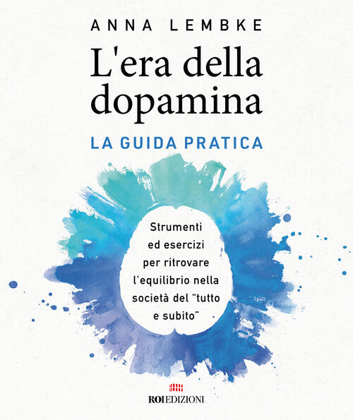 L'era Della Dopamina. La Guida Pratica. Strumenti Ed Esercizi Per …