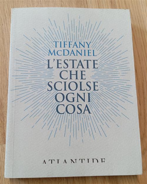 L' Estate Che Sciolse Ogni Cosa Tiffany Mcdaniel Atlantide (Roma) …
