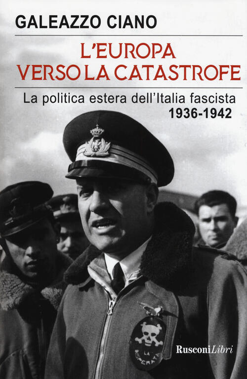L'europa Verso La Catastrofe. La Politica Estera Dell'italia Fascista. 1936-19