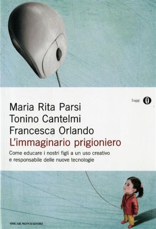 L' Immaginario Prigioniero. Come Educare I Nostri Figli A Un …