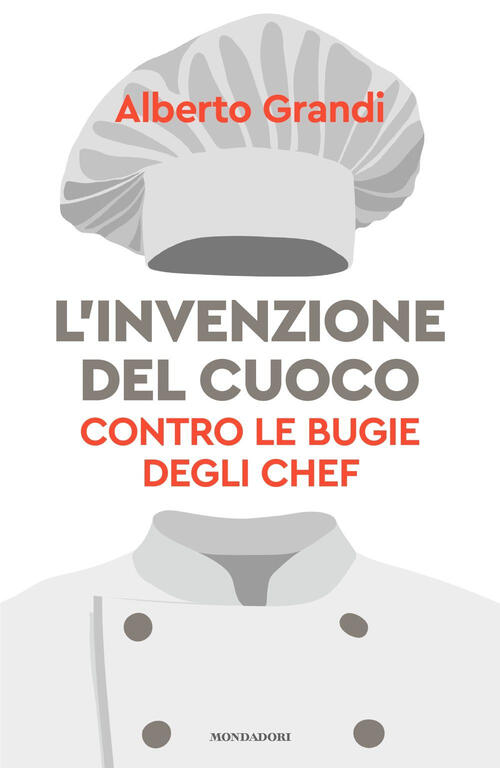 L'invenzione Del Cuoco. Contro Le Bugie Degli Chef Alberto Grandi …