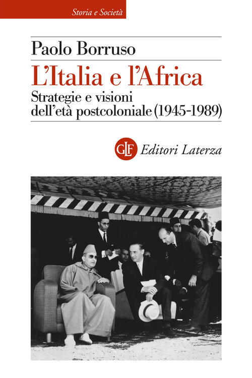 L'italia E L'africa. Strategia E Visioni Dell'eta Postcoloniale Paolo Borruso