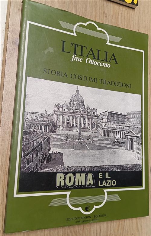 L'italia Fine Ottocento. Storia Costumi Tradizioni. Roma E Il Lazio