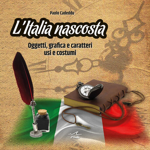 L' Italia Nascosta. Oggetti, Grafica E Caratteri, Usi E Costumi