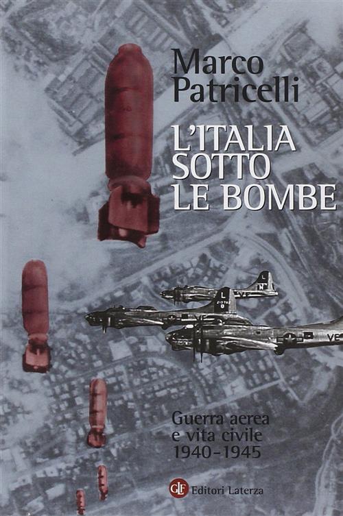 L' Italia Sotto Le Bombe. Guerra Aerea E Vita Civile …