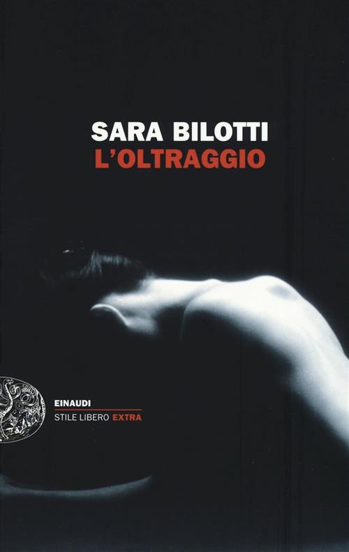 L'oltraggio Sara Bilotti Einaudi 2015