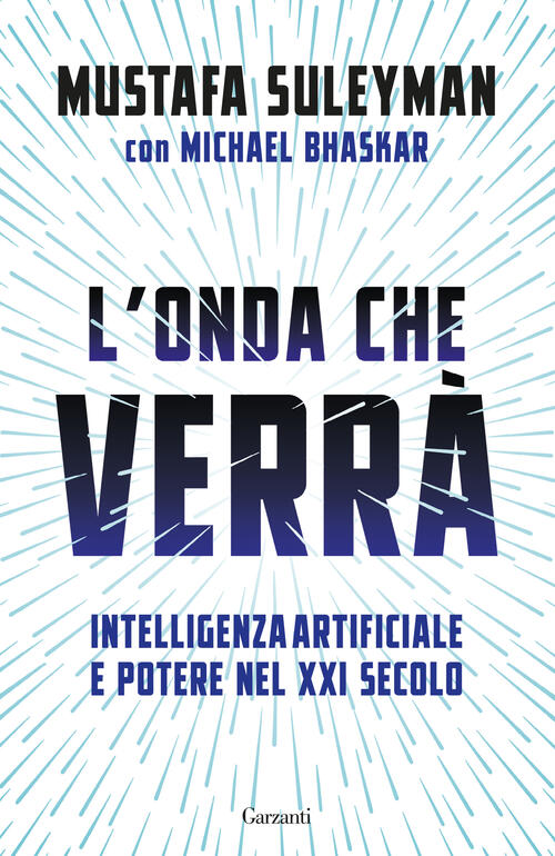 L'onda Che Verra. Intelligenza Artificiale E Potere Nel Xxi Secolo