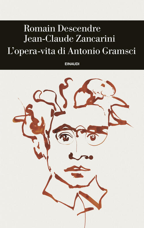 L'opera-Vita Di Antonio Gramsci Romain Descendre Einaudi 2025