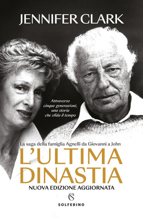 L'ultima Dinastia. La Saga Della Famiglia Agnelli Da Giovanni A …