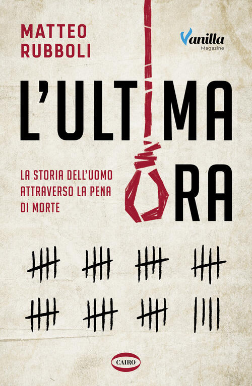 L'ultima Ora. La Storia Dell'uomo Attraverso La Pena Di Morte