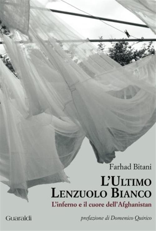 L' Ultimo Lenzuolo Bianco. L'inferno E Il Cuore Dell'afghanistan Farhad …