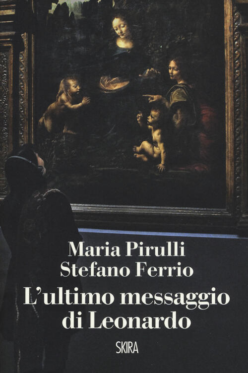 L'ultimo Messaggio Di Leonardo Maria Pirulli Skira 2019