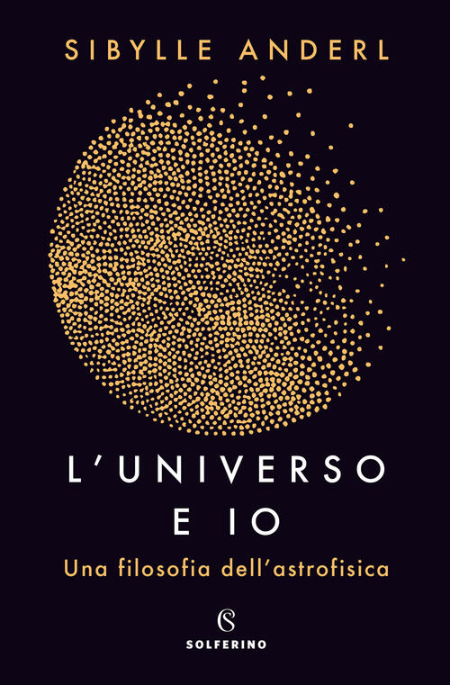 L' Universo E Io. Una Filosofia Dell'astrofisica Sybille Anderl Solferino …