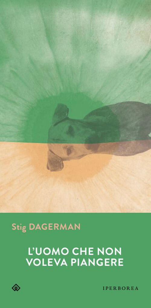 L'uomo Che Non Voleva Piangere Stig Dagerman Iperborea 2025