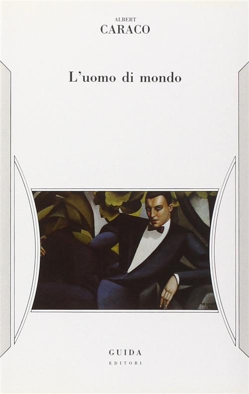 L'uomo Di Mondo Albert Caraco Guida 1993