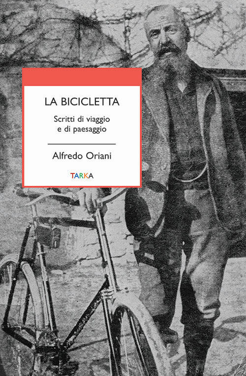 La Bicicletta. Scritti Di Viaggio E Di Paesaggio