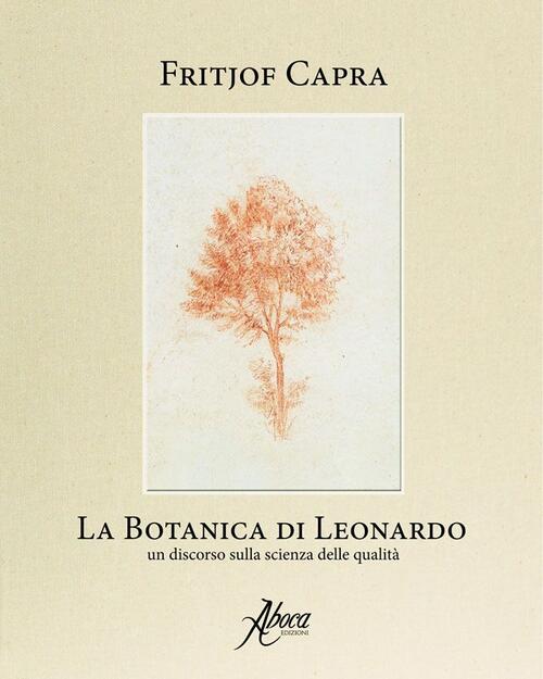 La Botanica Di Leonardo. Un Discorso Sulla Scienza Delle Qualita