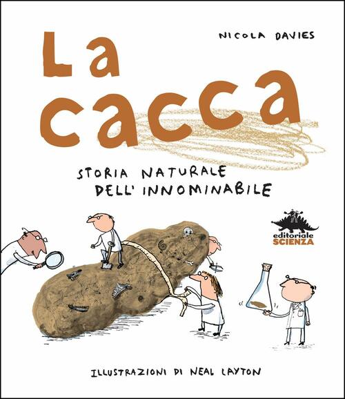 La Cacca. Storia Naturale Dell'innominabile Nicola Davies Editoriale Scienza 2