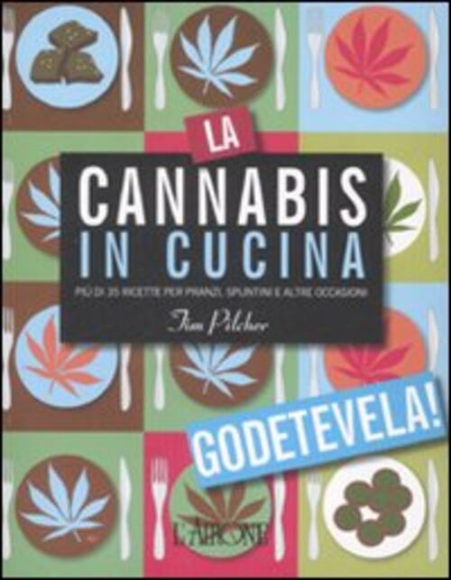 La Cannabis In Cucina. Piu Di 35 Ricette Per Pranzi, …
