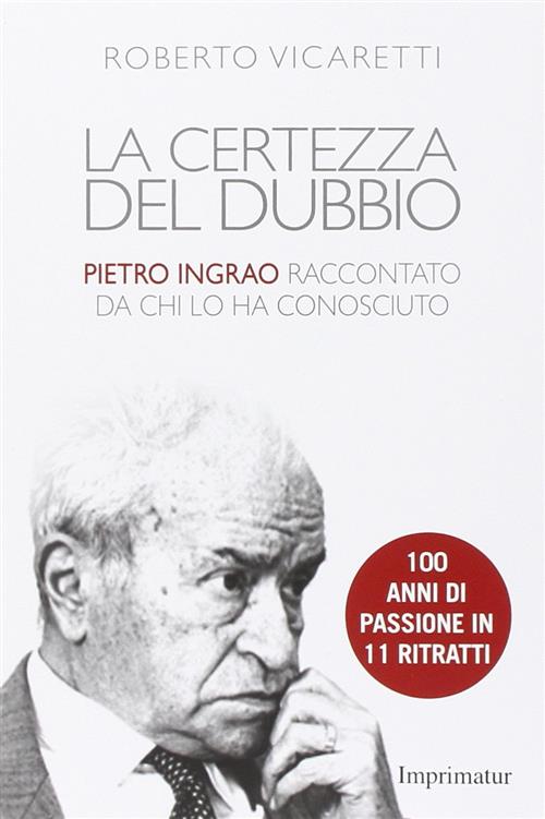 La Certezza Del Dubbio. Pietro Ingrao Raccontato Da Chi Lo …
