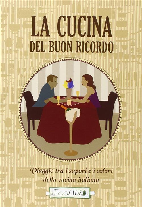 La Cucina Del Buon Ricordo. Viaggio Tra I Sapori E …