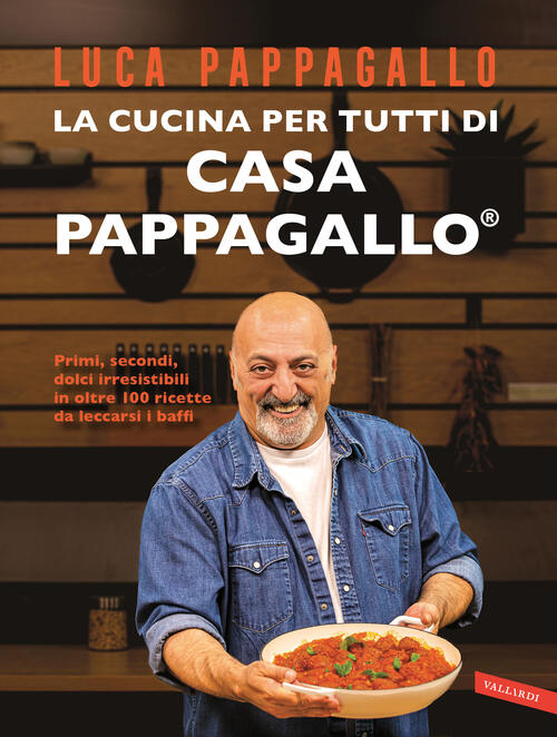 La Cucina Per Tutti Di Casa Pappagallo. Primi, Secondi, Dolci …