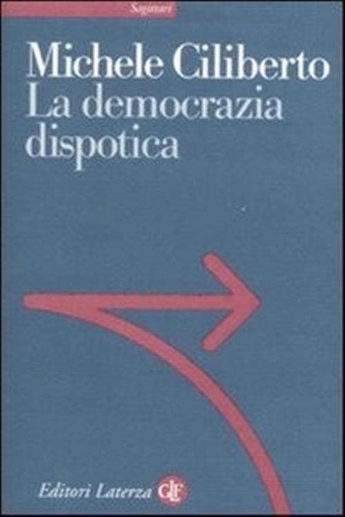 La Democrazia Dispotica Michele Ciliberto Laterza 2011