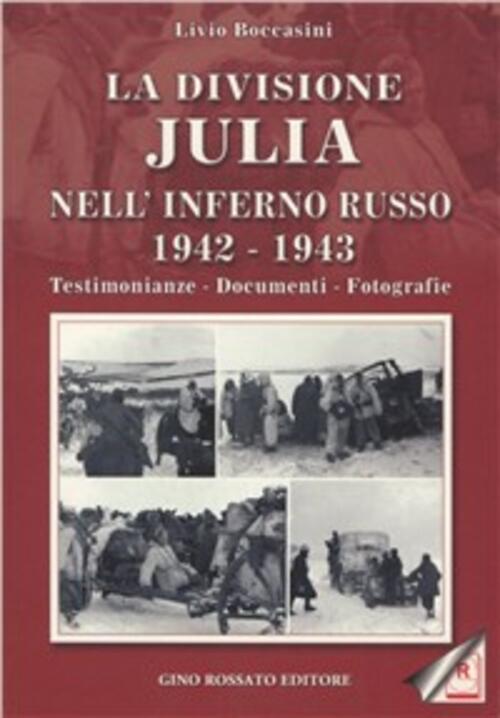 La Divisione Julia Nell'inferno Russo 1942-1943. Testimonianze, Documenti, Fotografie