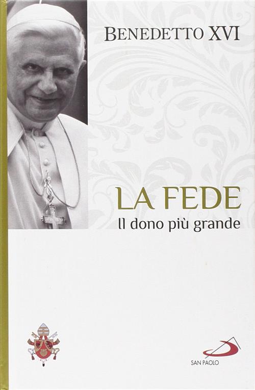 La Fede. Il Dono Piu Grande. I Fondamenti Della Fede. …