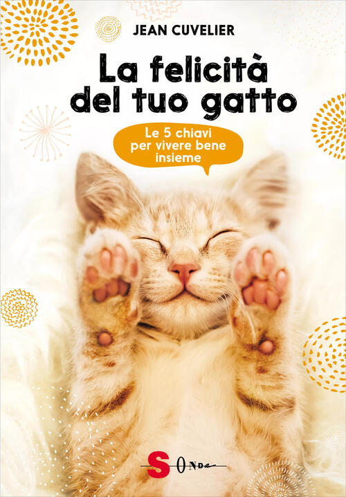 La Felicita Del Tuo Gatto. Le 5 Chiavi Per Vivere …