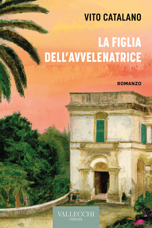 La Figlia Dell'avvelenatrice Vito Catalano Vallecchi Firenze 2023