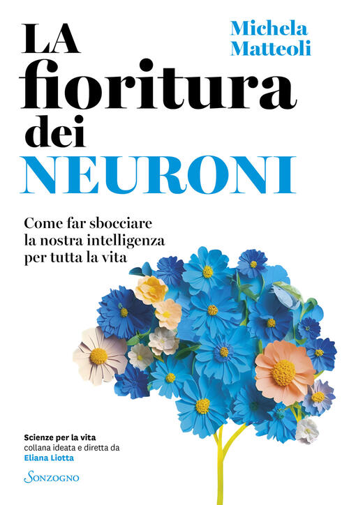 La Fioritura Dei Neuroni. Come Far Sbocciare La Nostra Intelligenza …