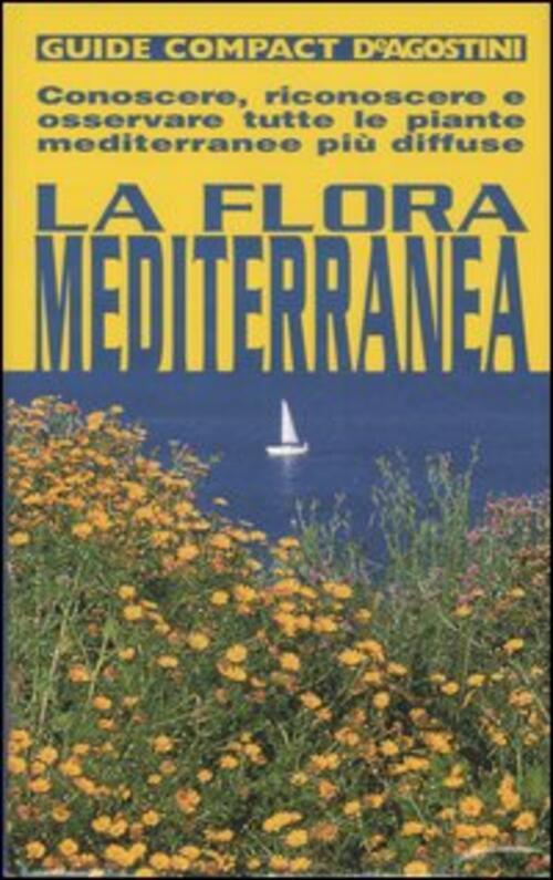 La Flora Mediterranea. Conoscere, Riconoscere E Osservare Tutte Le Piante …