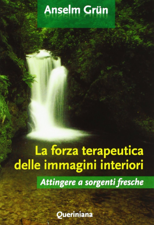 La Forza Terapeutica Delle Immagini Interiori. Attingere A Sorgenti Fresche