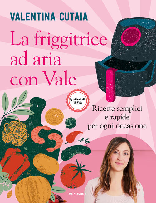 La Friggitrice Ad Aria Con Vale. Ricette Semplici E Rapide …