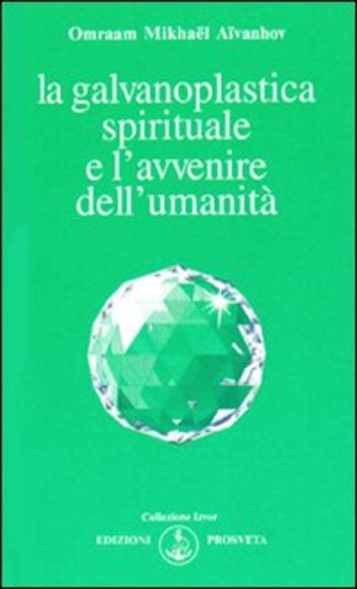 La Galvanoplastica Spirituale E L'avvenire Dell'umanita Omraam Mikhaël Aïvanho