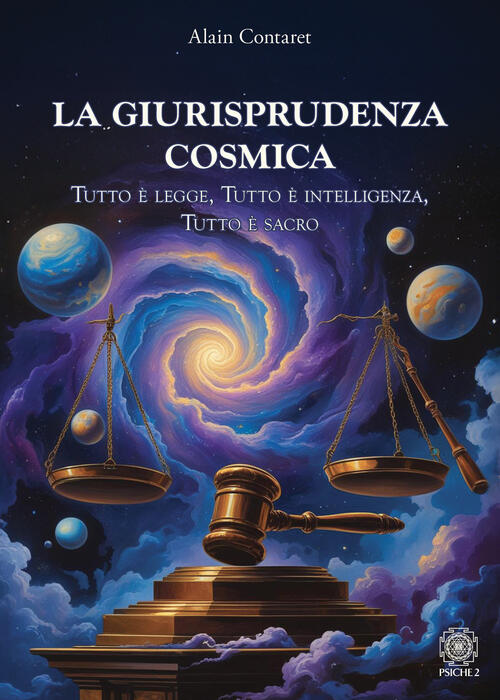 La Giurisprudenza Cosmica. Tutto E Legge, Tutto E Intelligenza, Tutto …