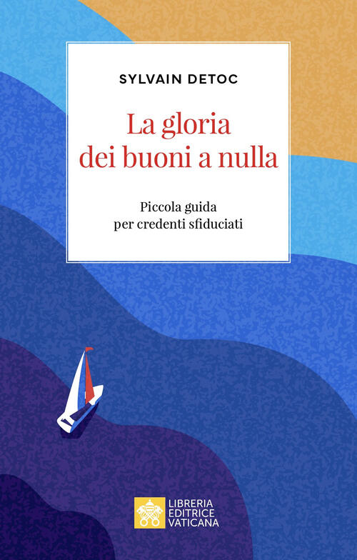 La Gloria Dei Buoni A Nulla. Piccola Guida Per Credenti …