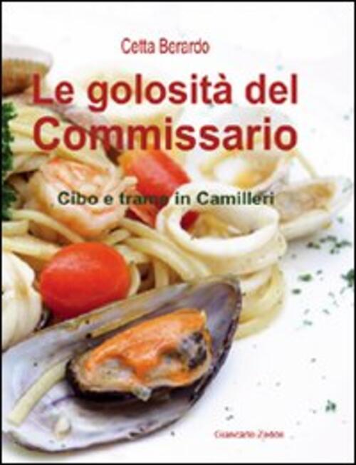 La Golosita Del Commissario. Cibo E Trame In Camilleri