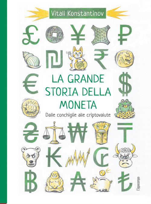 La Grande Storia Della Moneta. Dalle Conchiglie Alle Criptovalute