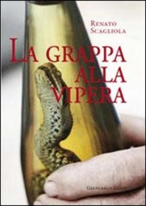 La Grappa Alla Vipera Renato Scagliola Giancarlo Zedde Editore 2012